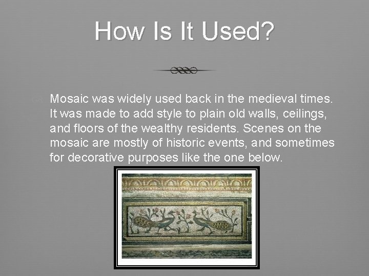 How Is It Used? Mosaic was widely used back in the medieval times. It