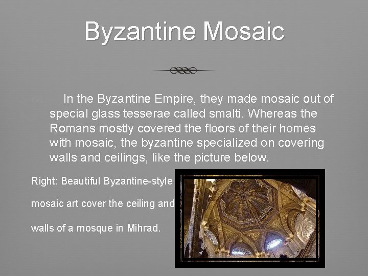 Byzantine Mosaic In the Byzantine Empire, they made mosaic out of special glass tesserae