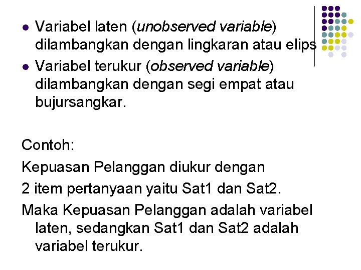 l l Variabel laten (unobserved variable) dilambangkan dengan lingkaran atau elips Variabel terukur (observed