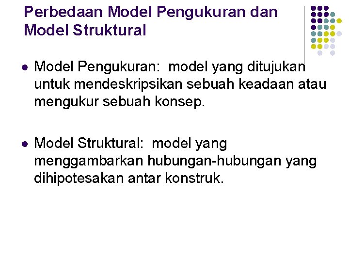 Perbedaan Model Pengukuran dan Model Struktural l Model Pengukuran: model yang ditujukan untuk mendeskripsikan