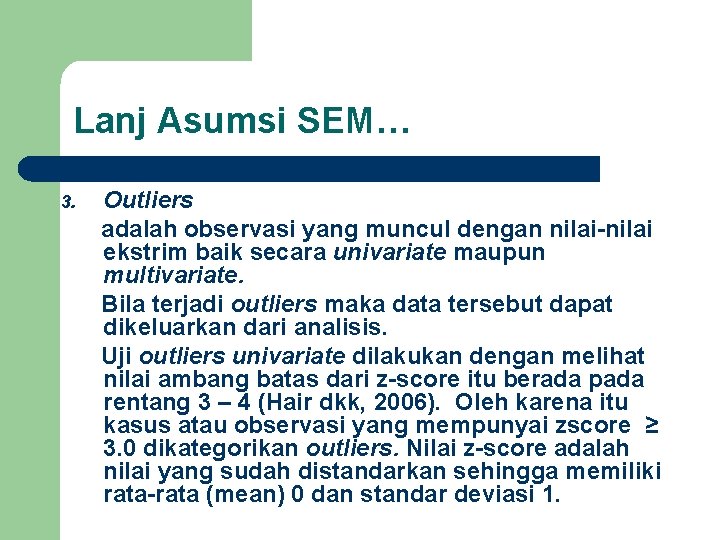 Lanj Asumsi SEM… 3. Outliers adalah observasi yang muncul dengan nilai-nilai ekstrim baik secara