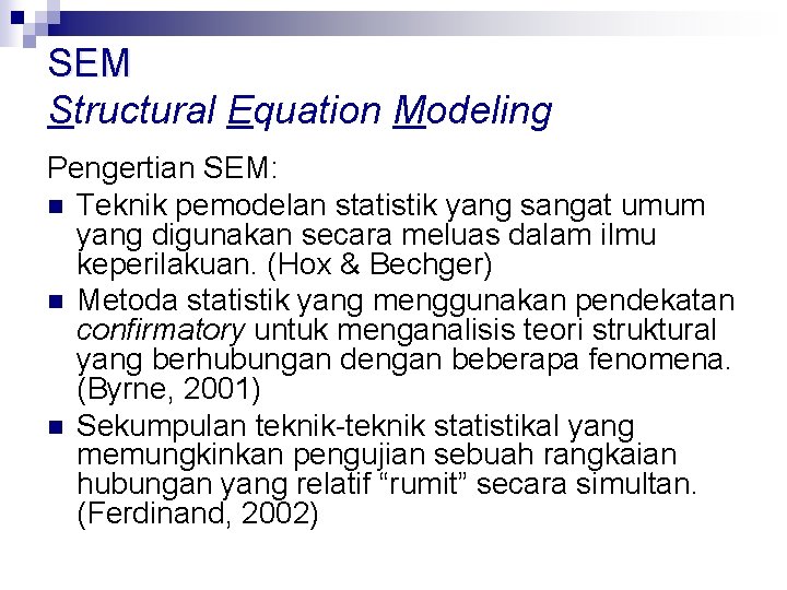 SEM Structural Equation Modeling Pengertian SEM: n Teknik pemodelan statistik yang sangat umum yang