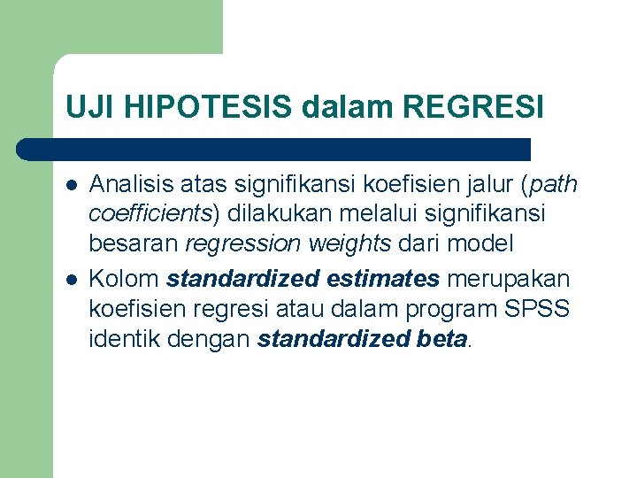 UJI HIPOTESIS dalam REGRESI l l Analisis atas signifikansi koefisien jalur (path coefficients) dilakukan