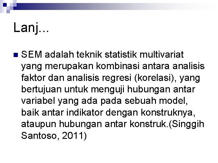 Lanj. . . n SEM adalah teknik statistik multivariat yang merupakan kombinasi antara analisis