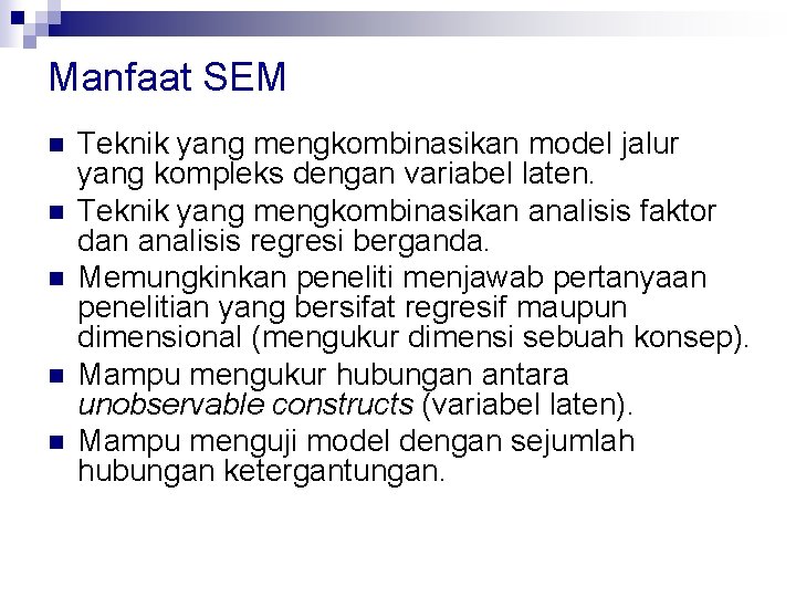 Manfaat SEM n n n Teknik yang mengkombinasikan model jalur yang kompleks dengan variabel