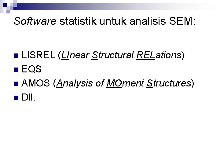 Software statistik untuk analisis SEM: LISREL (LInear Structural RELations) n EQS n AMOS (Analysis