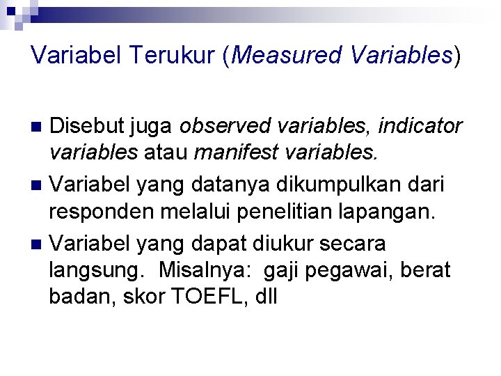 Variabel Terukur (Measured Variables) Disebut juga observed variables, indicator variables atau manifest variables. n