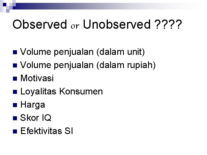 Observed or Unobserved ? ? Volume penjualan (dalam unit) n Volume penjualan (dalam rupiah)