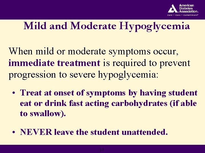 Mild and Moderate Hypoglycemia When mild or moderate symptoms occur, immediate treatment is required