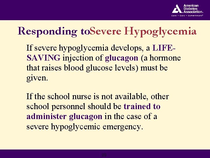 Responding to. Severe Hypoglycemia If severe hypoglycemia develops, a LIFESAVING injection of glucagon (a