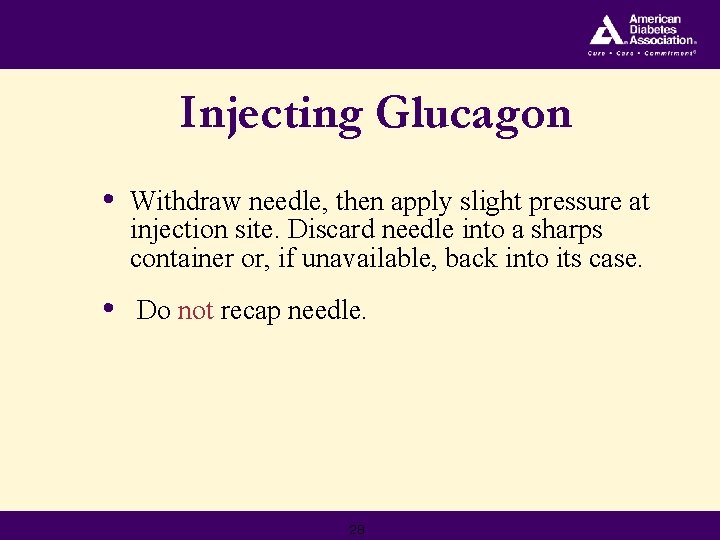 Injecting Glucagon • Withdraw needle, then apply slight pressure at injection site. Discard needle