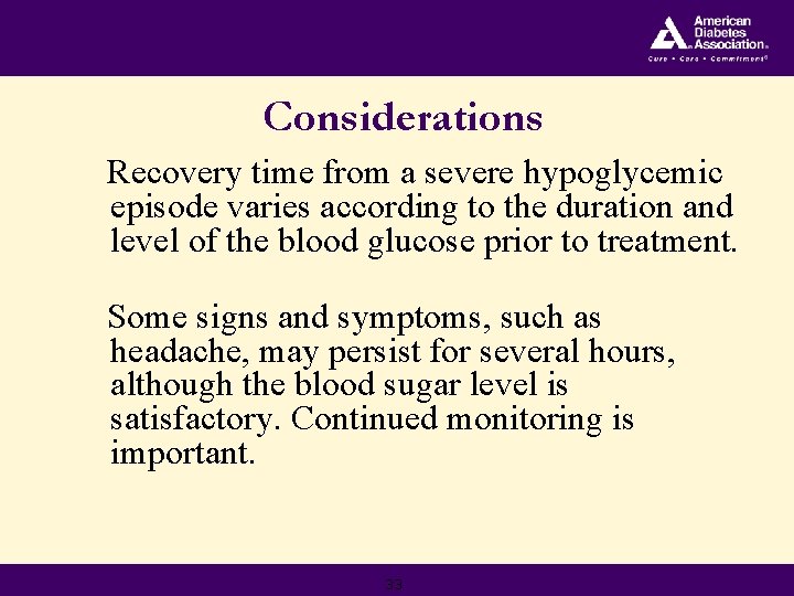 Considerations Recovery time from a severe hypoglycemic episode varies according to the duration and