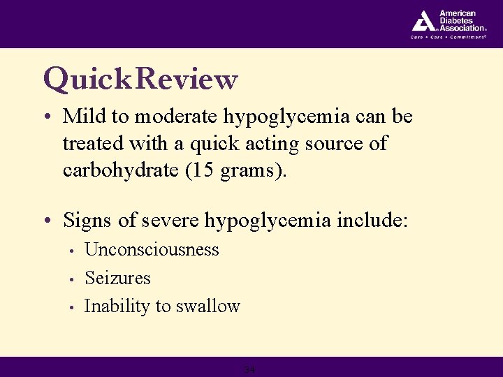 Quick Review • Mild to moderate hypoglycemia can be treated with a quick acting