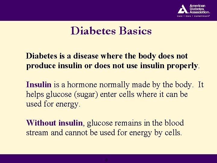 Diabetes Basics Diabetes is a disease where the body does not produce insulin or