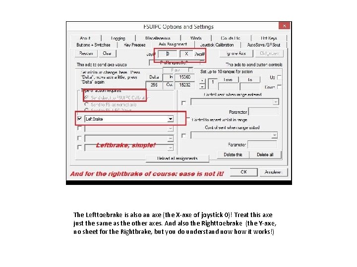 The Lefttoebrake is also an axe (the X-axe of joystick 0)! Treat this axe