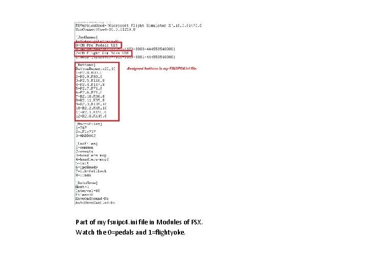 Part of my fsuipc 4. ini file in Modules of FSX. Watch the 0=pedals