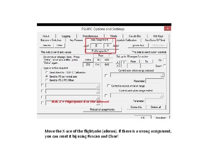 Move the X-axe of the flightyoke (aileron). If there is a wrong assignment, you