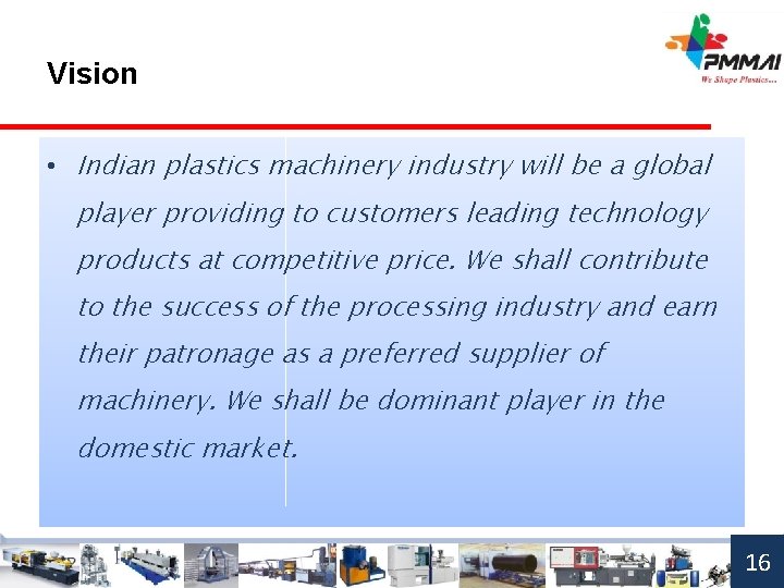 Vision • Indian plastics machinery industry will be a global player providing to customers