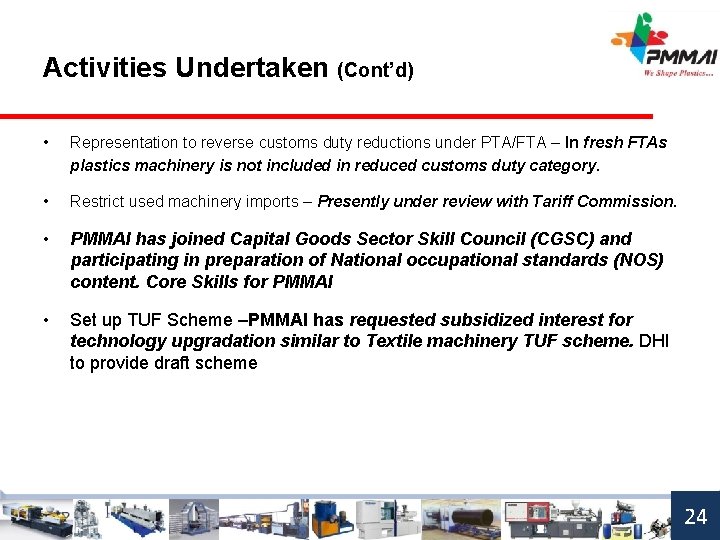 Activities Undertaken (Cont’d) • Representation to reverse customs duty reductions under PTA/FTA – In