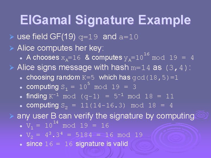 El. Gamal Signature Example use field GF(19) q=19 and a=10 Ø Alice computes her