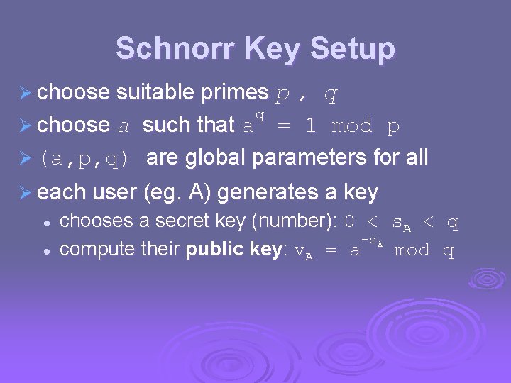 Schnorr Key Setup Ø choose suitable primes p , q q Ø choose a