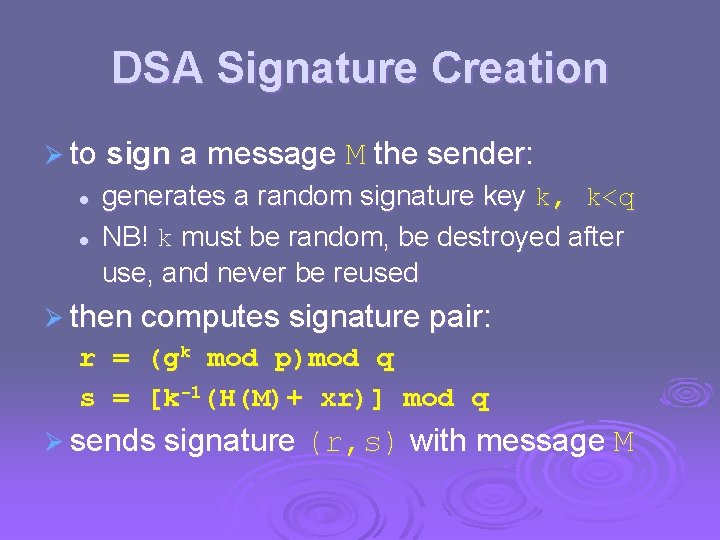 DSA Signature Creation Ø to sign a message M the sender: l l generates