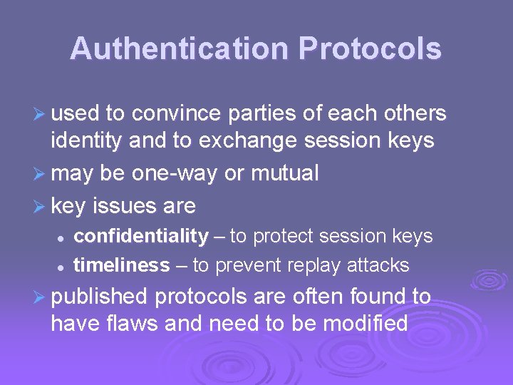 Authentication Protocols Ø used to convince parties of each others identity and to exchange