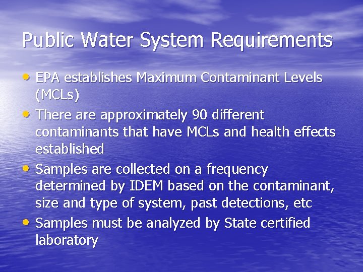 Public Water System Requirements • EPA establishes Maximum Contaminant Levels • • • (MCLs)