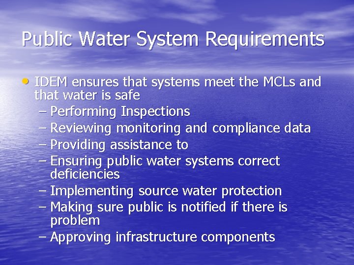 Public Water System Requirements • IDEM ensures that systems meet the MCLs and that