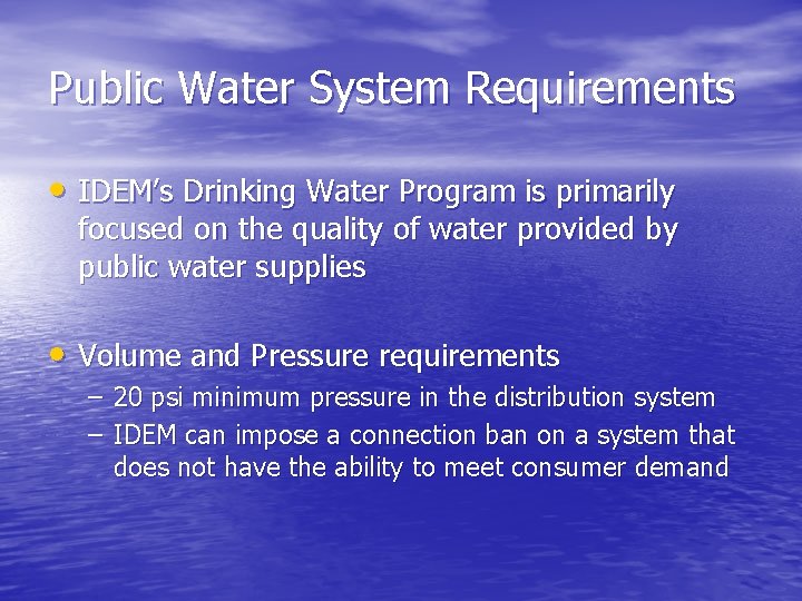 Public Water System Requirements • IDEM’s Drinking Water Program is primarily focused on the