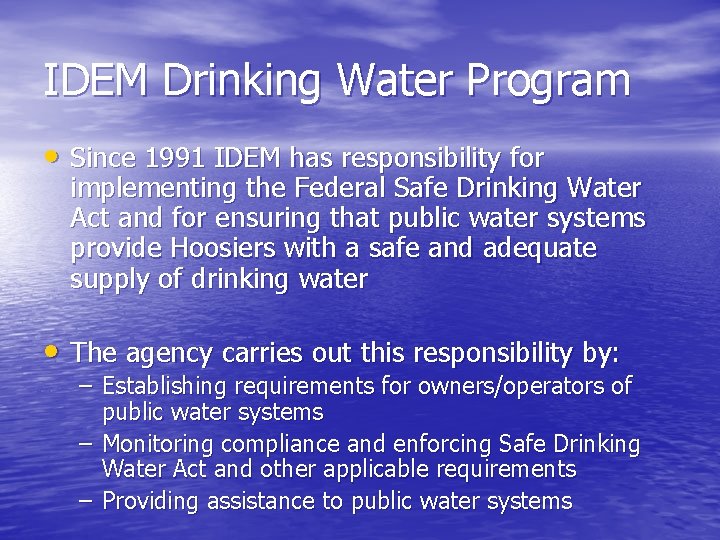 IDEM Drinking Water Program • Since 1991 IDEM has responsibility for implementing the Federal