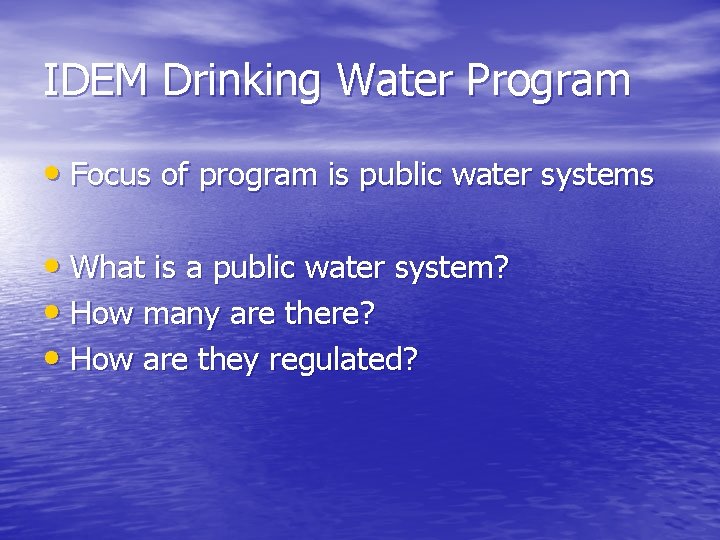 IDEM Drinking Water Program • Focus of program is public water systems • What