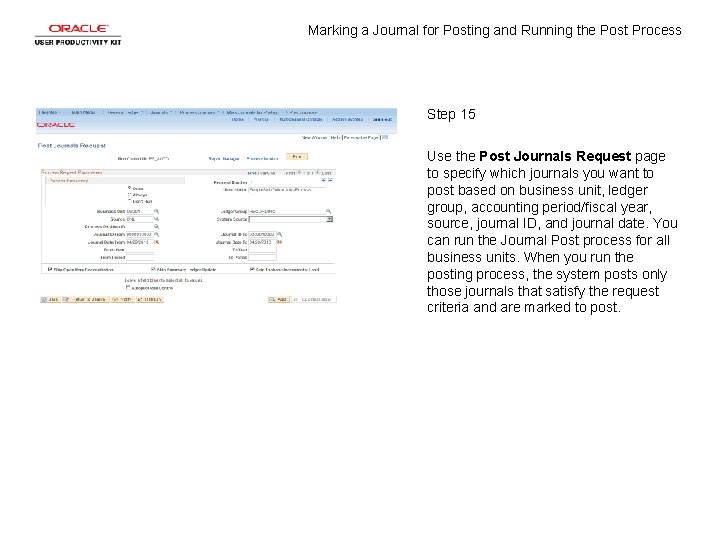 Marking a Journal for Posting and Running the Post Process Step 15 Use the Marking a Journal for Posting and Running the Post Process Step 15 Use the