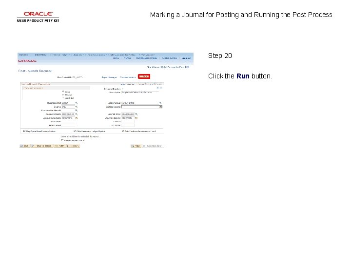 Marking a Journal for Posting and Running the Post Process Step 20 Click the Marking a Journal for Posting and Running the Post Process Step 20 Click the