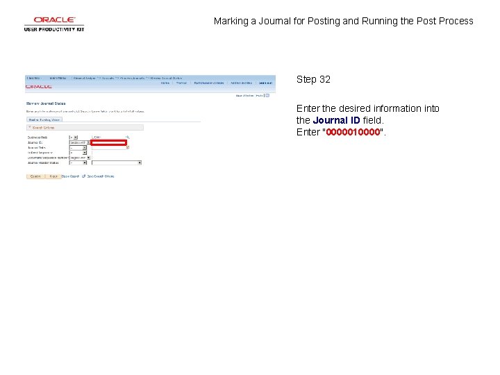 Marking a Journal for Posting and Running the Post Process Step 32 Enter the Marking a Journal for Posting and Running the Post Process Step 32 Enter the