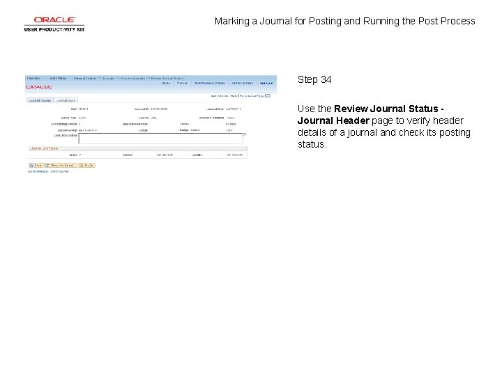 Marking a Journal for Posting and Running the Post Process Step 34 Use the Marking a Journal for Posting and Running the Post Process Step 34 Use the