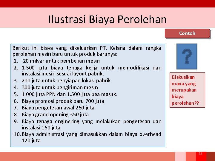 Ilustrasi Biaya Perolehan Contoh Berikut ini biaya yang dikeluarkan PT. Kelana dalam rangka perolehan