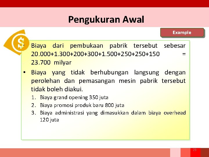 Pengukuran Awal Example • Biaya dari pembukaan pabrik tersebut sebesar 20. 000+1. 300+200+300+1. 500+250+150