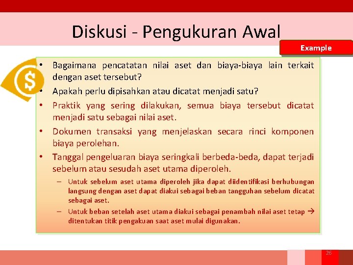 Diskusi - Pengukuran Awal Example • Bagaimana pencatatan nilai aset dan biaya-biaya lain terkait