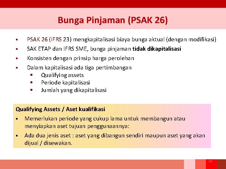 Bunga Pinjaman (PSAK 26) § PSAK 26 (IFRS 23) mengkapitalisasi biaya bunga aktual (dengan