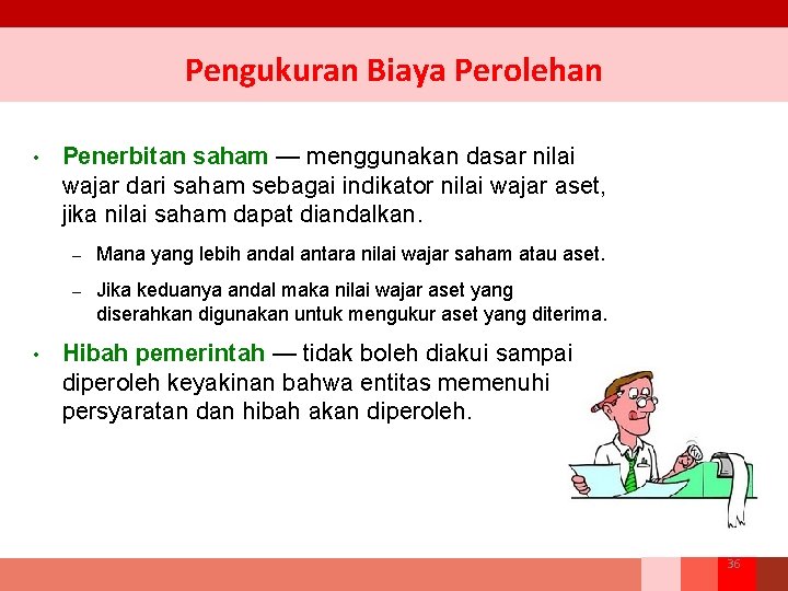 Pengukuran Biaya Perolehan • • Penerbitan saham — menggunakan dasar nilai wajar dari saham