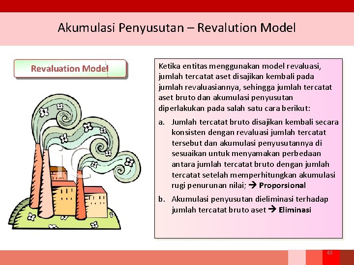 Akumulasi Penyusutan – Revalution Model Revaluation Model Ketika entitas menggunakan model revaluasi, jumlah tercatat