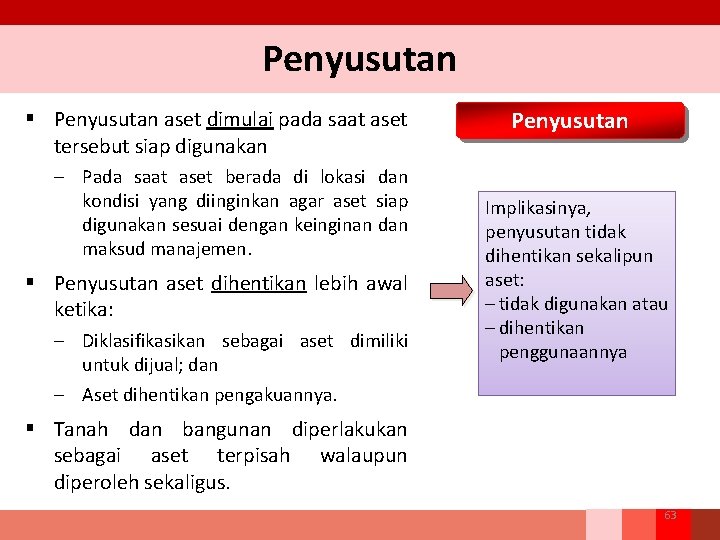 Penyusutan § Penyusutan aset dimulai pada saat aset tersebut siap digunakan – Pada saat