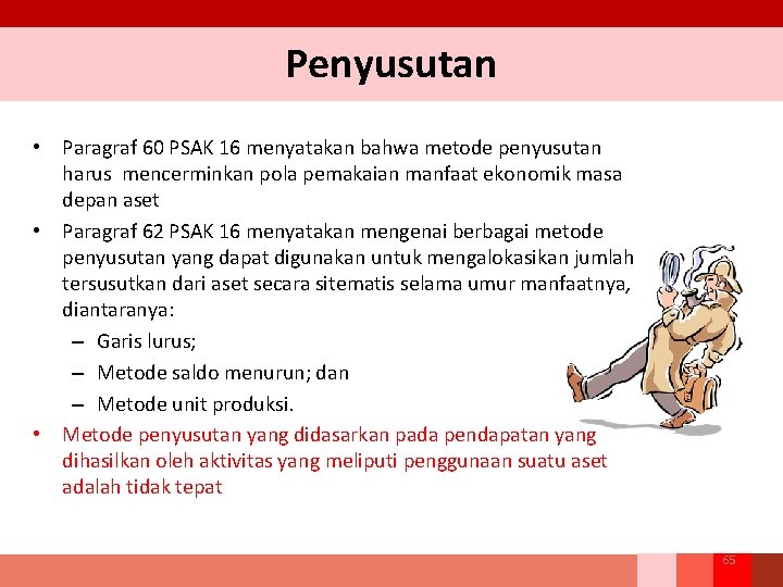 Penyusutan • Paragraf 60 PSAK 16 menyatakan bahwa metode penyusutan harus mencerminkan pola pemakaian
