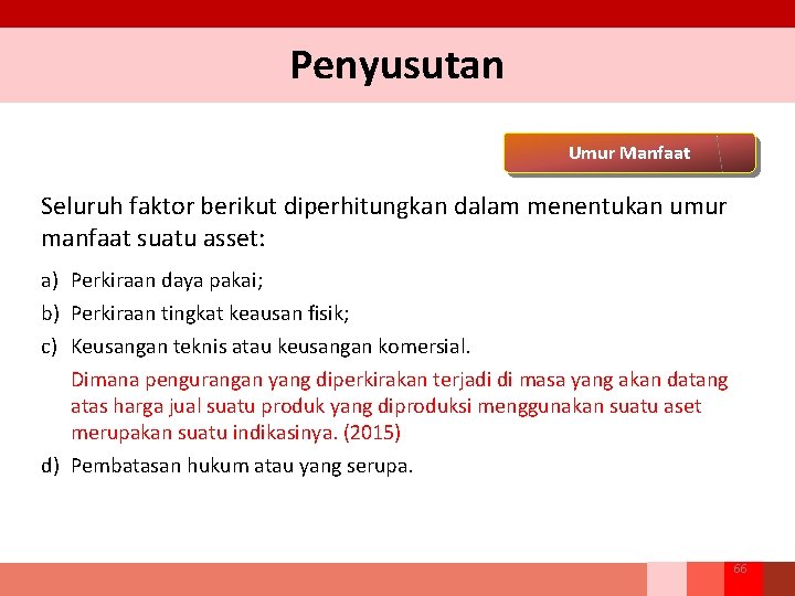 Penyusutan Umur Manfaat Seluruh faktor berikut diperhitungkan dalam menentukan umur manfaat suatu asset: a)