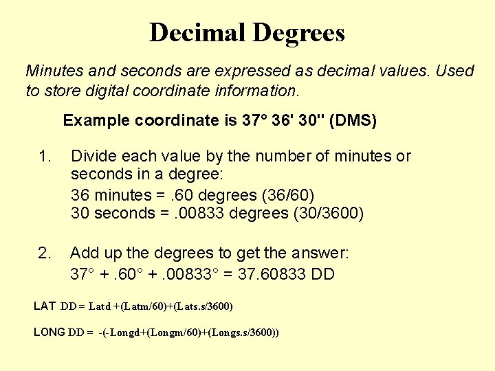 Decimal Degrees Minutes and seconds are expressed as decimal values. Used to store digital Decimal Degrees Minutes and seconds are expressed as decimal values. Used to store digital