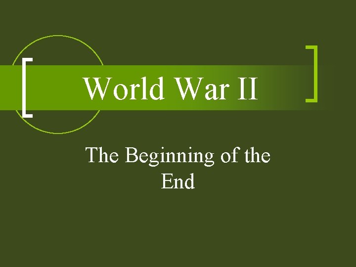 World War II The Beginning of the End World War II The Beginning of the End