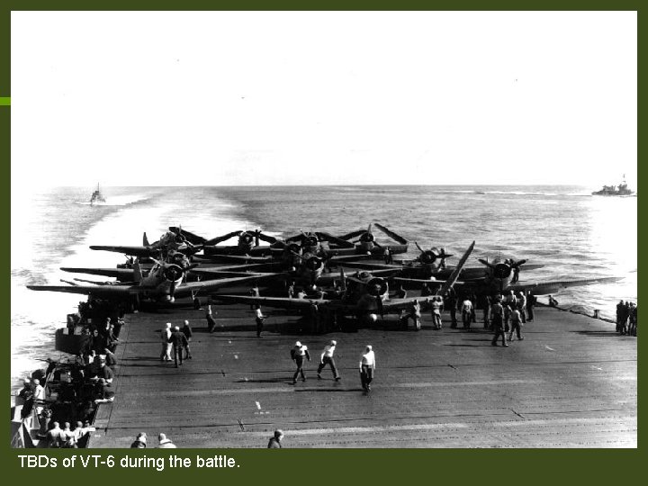 TBDs of VT-6 during the battle. TBDs of VT-6 during the battle.