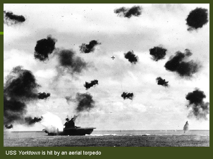 USS Yorktown is hit by an aerial torpedo USS Yorktown is hit by an aerial torpedo