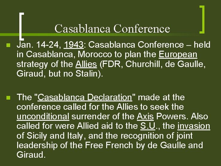 Casablanca Conference n Jan. 14 -24, 1943: Casablanca Conference – held in Casablanca, Morocco Casablanca Conference n Jan. 14 -24, 1943: Casablanca Conference – held in Casablanca, Morocco